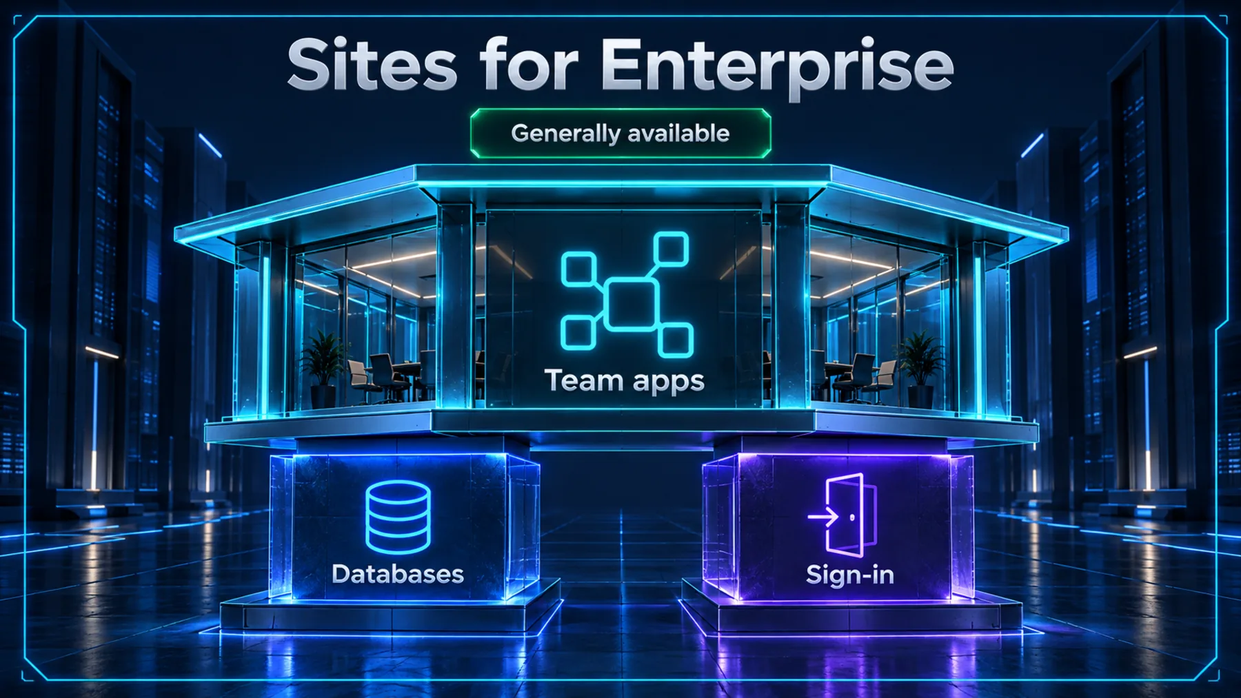 Sites for Enterprise is generally available, with team apps supported by databases and sign-in.